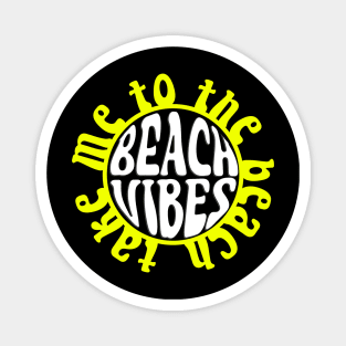 Beach Vibes - Take Me To The Beach - Sun Magnet
